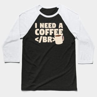 I Need a Coffee </BR> Baseball T-Shirt